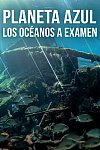 Planeta Azul  los oceanos a examen - BBC Hearth (1ª Temporada)